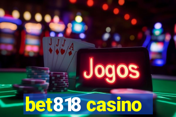 bet818 casino